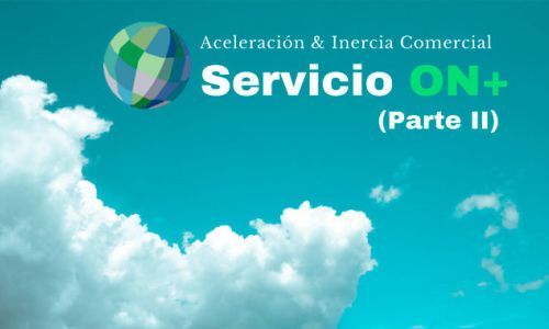 Servicio ON+, Aceleración e Inercia Comercial (Parte II)
